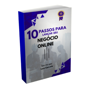 10 Passos Para Lançar o Seu Negócio Online e Mudar de Vida!  Baixe Seu eBook 