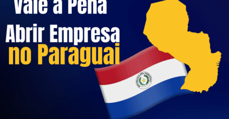 Vale a pena abrir empresa no Paraguai? Guia completo para brasileiros em 2025